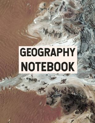 Geography Notebook: 8.5 X 11, 120 Page Ruled College Notebook