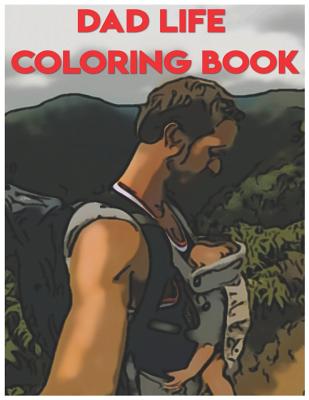 Dad Life Coloring Book: Fun and Relaxing Adults Coloring Books
