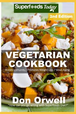Vegetarian Cookbook: Over 115 Quick and Easy Gluten Free Low Cholesterol Whole Foods Recipes full of Antioxidants & Phytochemicals