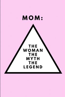 Mom: The Woman the Myth the Legend: Customised Notebook