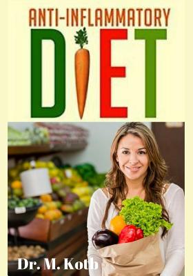 Anti Inflammatory Diet: Easy Steps and Action Plan for Beginners to Cutting Off Carbohydrates, Fighting Inflammation and Managing Chronic Pain