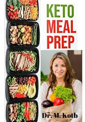 Keto Meal Prep: The Ultimate Guide for Beginners to Saving Time and Money for Achieving Rapid Weight Loss on a Budget