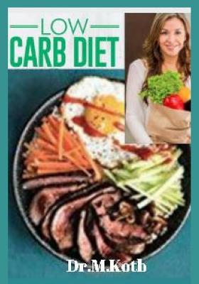 Low Carb Diet: The Complete and Easy Low Carb Diet for Beginners to Saving Time and Money for Achieving Rapid Weight Loss on a Budget