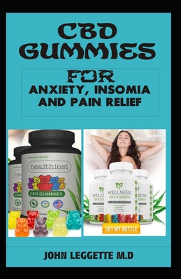 CBD gummies for anxiety, insomia and pain relief: The complete comprehensive guide to using cbd gummies for anxiety, insomia and pain relief