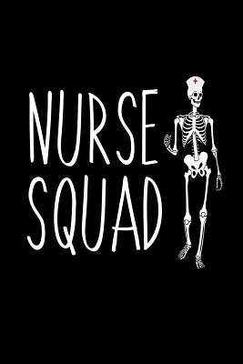 Nurse Squad: Funny Nursing Novelty Skeleton Gift Notebook For Halloween