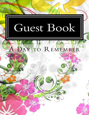 Guest Book a Day to Remember: 100 Pages, Large Print, 900 Signature/Notes Spaces