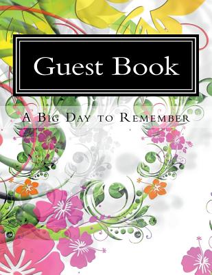Guest Book a Big Day to Remember: 630 Pages, Large Print with Over 16,929 Lines for Signatures and Notes