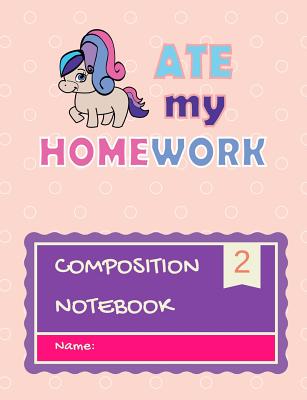 Composition Notebook: My pony ate my Homeowrk