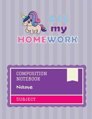 Composition Notebook: A Unicorn ate my Homework