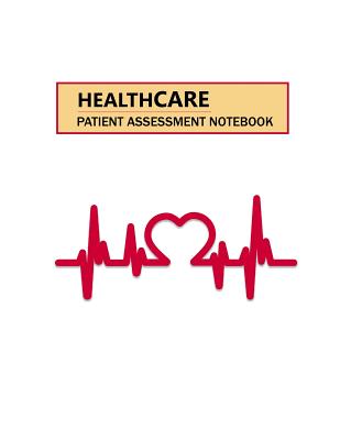 Healthcare Patient Assessment Notebook: Record Keeper and Logbook Medical Notebook Medicinal Record Daily Medical Student Pocketbook