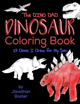 The Dino Dad Dinosaur Coloring Book: 25 Dinos I Drew For My Son