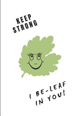 Keep Strong I Be-Leaf in You: Custom-Designed Notebook