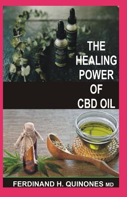 The Healing Power of CBD Oil: Boost Your Brain, Fight Inflammation, Manage Pain, Improve Your Mood, Clear Your Skin, Strengthen Your Heart, and Sleep Better with the Healing Power of CBD Oil