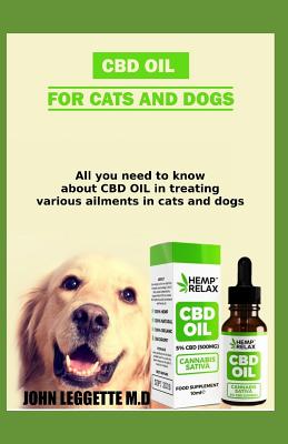 CBD Oil for Cats and Dogs: All You Need to Know about CBD Oil in Treating Various Ailments in Cats and Dogs
