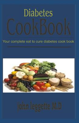 Diabetes Cookbook: Your Complete Eat to Cure Diabetes Book