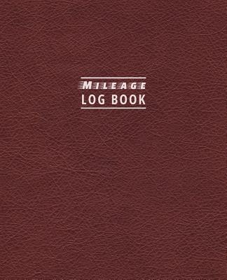 Mileage Log Book: Driver's Mileage Tracker For Taxes - Record Your Car, Truck Or Any Vehicle's Gas Mileage - Red Leather Edition