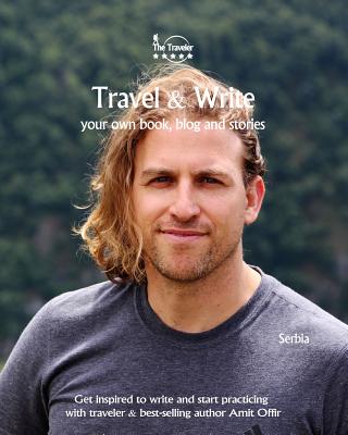 Travel & Write: Your Own Book, Blog and Stories - Serbia / Get Inspired to Write and Start Practicing