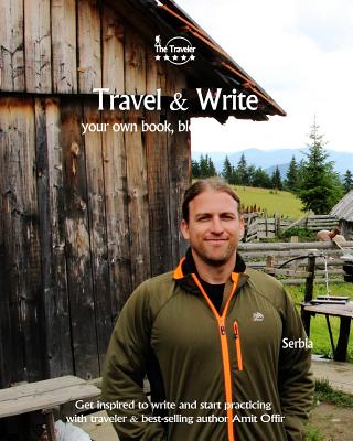 Travel & Write: Your Own Book, Blog and Stories - Serbia / Get Inspired to Write and Start Practicing