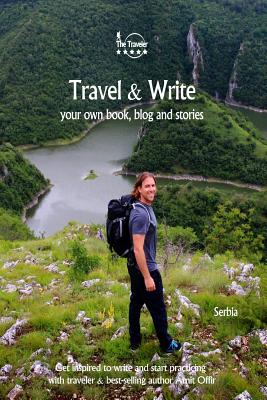 Travel & Write: Your Own Book, Blog and Stories - Serbia / Get Inspired to Write and Start Practicing