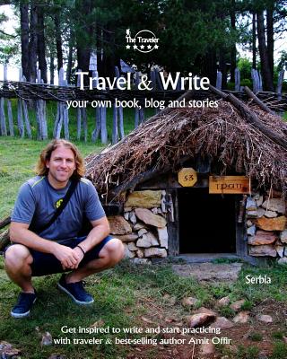 Travel & Write: Your Own Book, Blog and Stories - Serbia / Get Inspired to Write and Start Practicing