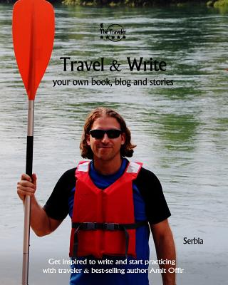 Travel & Write: Your Own Book, Blog and Stories - Serbia / Get Inspired to Write and Start Practicing
