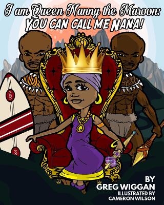 I am Queen Nanny the Maroon: You can call me Nana!