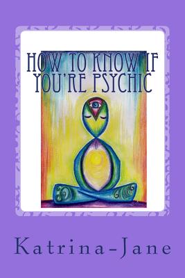 How to know if you're psychic: Ever wondered if you're psychic?