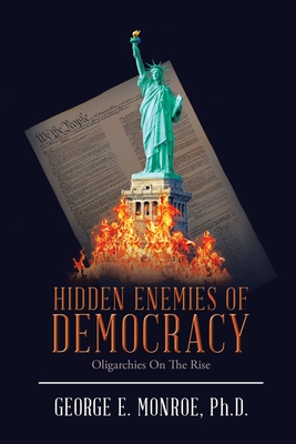 Hidden Enemies of Democracy: Oligarchies on the Rise