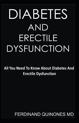 Diabetes and Erectile Dysfunction: All You Need to Know about Diabetes and Erectile Dysfunction