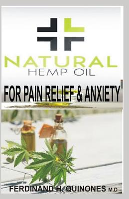 Natural Hemp Oil for Pain Relief and Anxiety: The Ultimate Guide to Buying and Using CBD Oil for Pain and Anxiety Relief