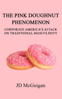 The Pink Doughnut Phenomenon: Corporate America's Attack On Traditional Masculinity