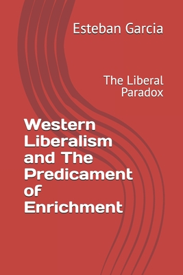 Western Liberalism and The Predicament of Enrichment: The Liberal Paradox