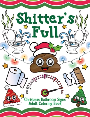Shitter's Full: Christmas Bathroom Signs Adult Coloring Book