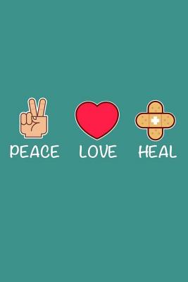 Peace Love Heal: Appreciation Gift Notebook and Diary For Nurses
