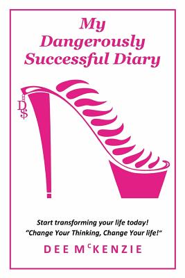 My Dangerously Successful Diary: Start transforming your life today!