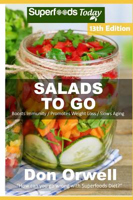 Salads To Go: Over 100 Quick & Easy Gluten Free Low Cholesterol Whole Foods Recipes full of Antioxidants & Phytochemicals