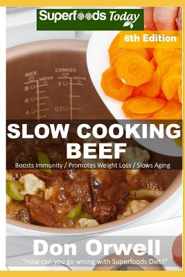 Slow Cooking Beef: Over 75 Low Carb Slow Cooker Beef Recipes, Dump Dinners Recipes, Quick & Easy Cooking Recipes, Antioxidants & Phytochemicals, Soups Stews and Chilis, Slow Cooker Recipes