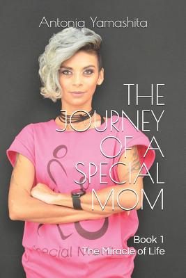 The Journey of a Special Mom: The Miracle of Life