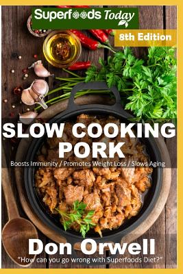 Slow Cooking Pork: Over 70 Low Carb Slow Cooker Pork Recipes full of Quick & Easy Cooking Recipes and Antioxidants & Phytochemicals
