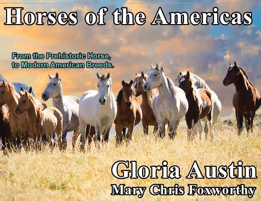 Horses of the Americas: From the prehistoric horse to modern American breeds.