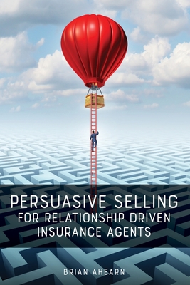 Persuasive Selling for Relationship Driven Insurance Agents