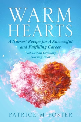 Warm Hearts: A Nurses' Recipe for A successful and fulfilling Career Not Just an Ordinary Nursing Book