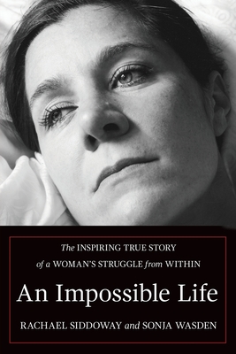An Impossible Life: A True Story of Hope and Mental Illness