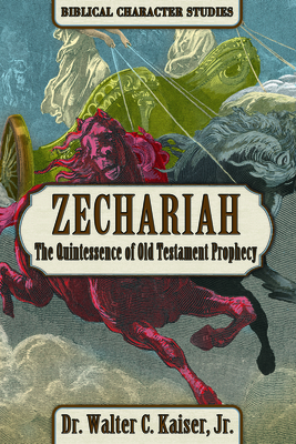 Zechariah: The Quintssence of Old Testament Prophecy