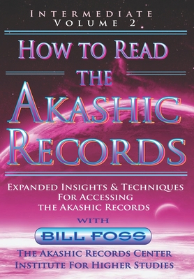 How to Read the Akashic Records Vol 2: Intermediate - Expanded Insights and Techniques for Accessing the Records