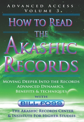 How to Read the Akashic Records Vol 3: Advanced Access - Advanced Dynamics, Benefits & techniques