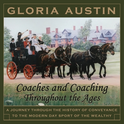 Coaches and Coaching Throughout the Ages: A journey through the history of conveyance to the modern day sport of coaching.