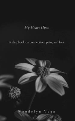 My Heart Open: A Chapbook on Connection, Pain, and Love