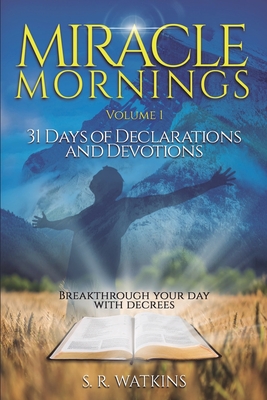 Miracle Mornings Volume 1: 31 Days of Declarations and Devotions