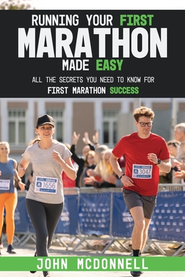 Running Your First Marathon Made EASY: All the Secrets You Need to Know for First Marathon Success